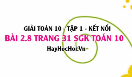 Giải bài 2.8 trang 31 Toán 10 Tập 1 SGK Kết nối tri thức